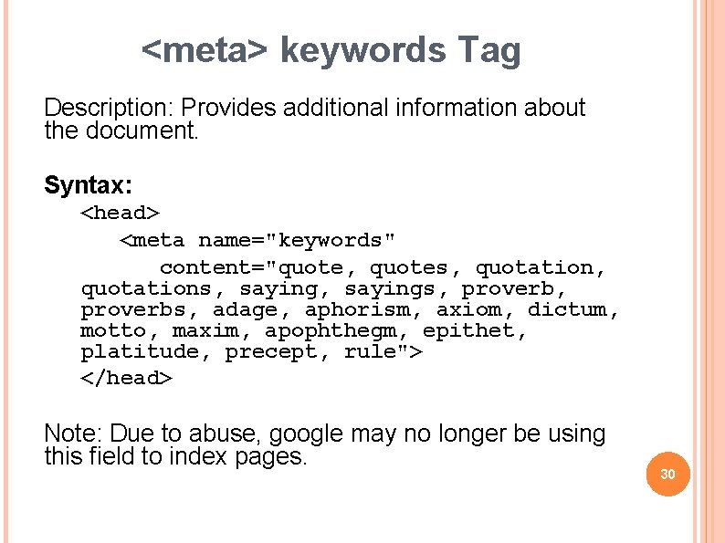 <meta> keywords Tag Description: Provides additional information about the document. Syntax: <head> <meta name="keywords"