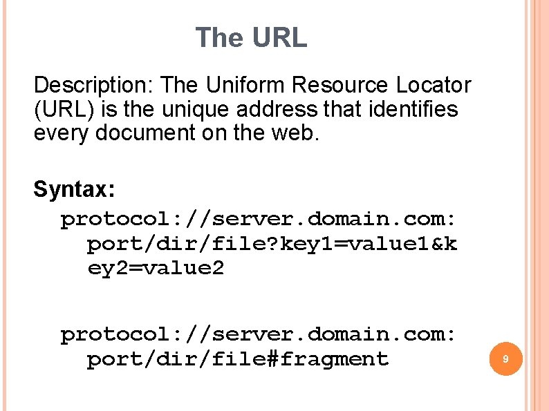 The URL Description: The Uniform Resource Locator (URL) is the unique address that identifies