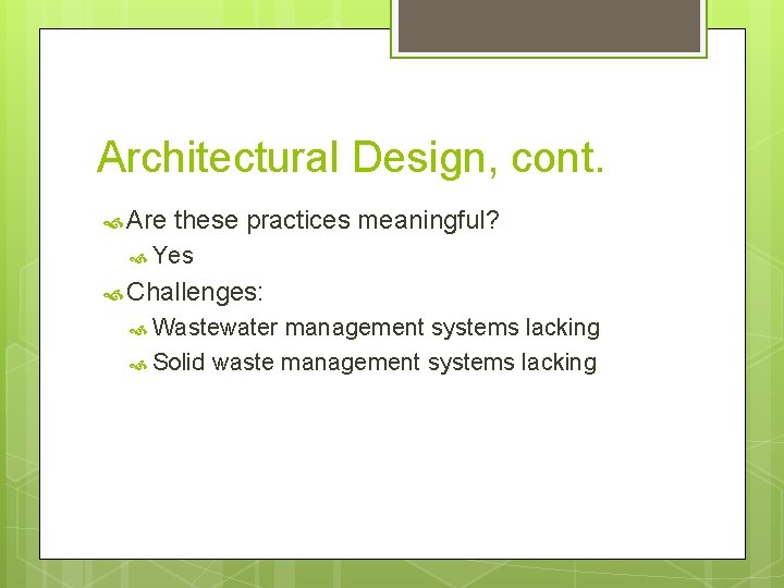 Architectural Design, cont. Are these practices meaningful? Yes Challenges: Wastewater management systems lacking Solid Architectural Design, cont. Are these practices meaningful? Yes Challenges: Wastewater management systems lacking Solid