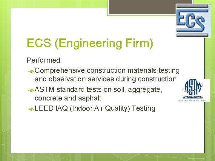 ECS (Engineering Firm) Performed: Comprehensive construction materials testing and observation services during construction ASTM ECS (Engineering Firm) Performed: Comprehensive construction materials testing and observation services during construction ASTM