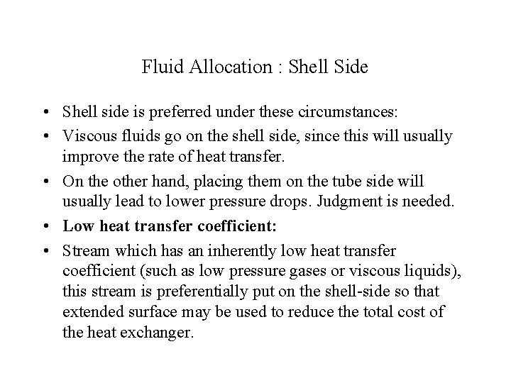 Fluid Allocation : Shell Side • Shell side is preferred under these circumstances: •
