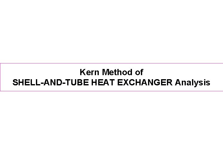 Kern Method of SHELL-AND-TUBE HEAT EXCHANGER Analysis 