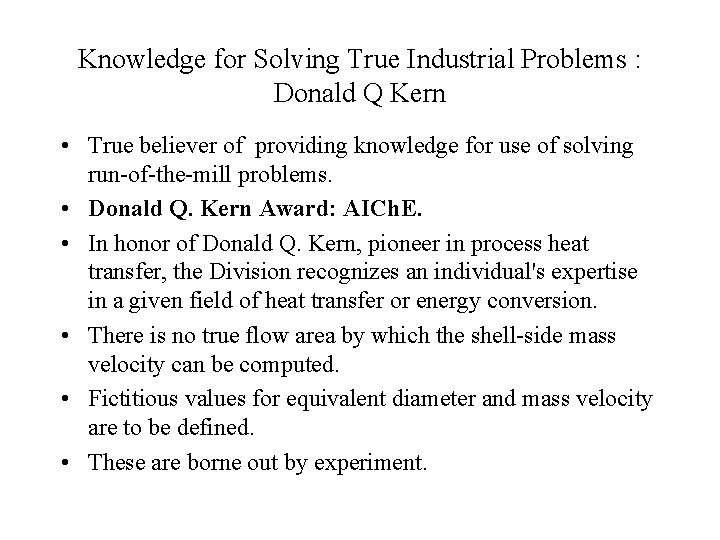 Knowledge for Solving True Industrial Problems : Donald Q Kern • True believer of