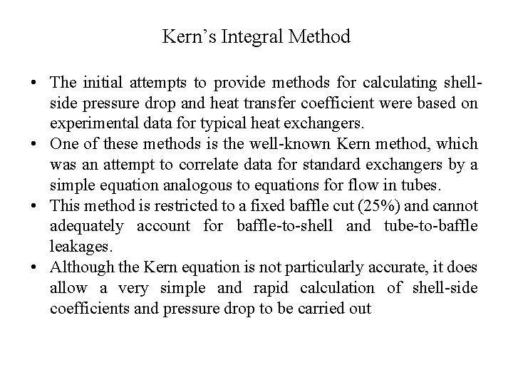 Kern’s Integral Method • The initial attempts to provide methods for calculating shellside pressure