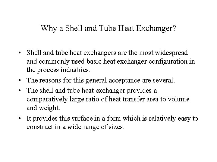 Why a Shell and Tube Heat Exchanger? • Shell and tube heat exchangers are