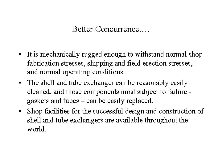 Better Concurrence…. • It is mechanically rugged enough to withstand normal shop fabrication stresses,