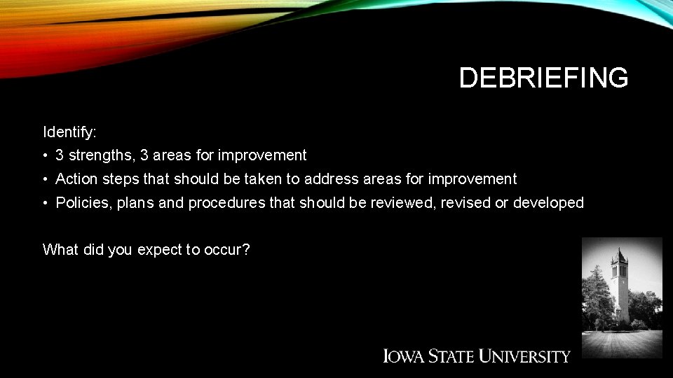 DEBRIEFING Identify: • 3 strengths, 3 areas for improvement • Action steps that should