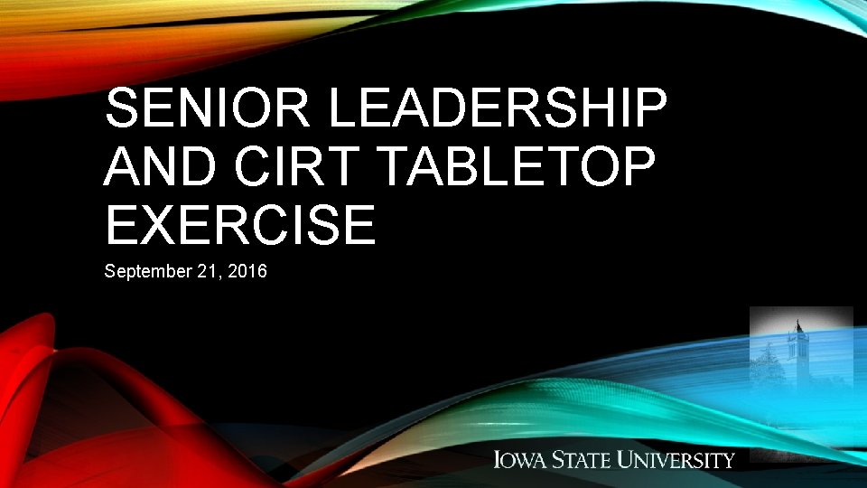 SENIOR LEADERSHIP AND CIRT TABLETOP EXERCISE September 21, 2016 