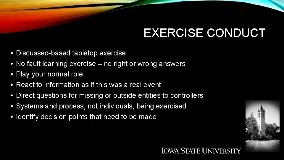 EXERCISE CONDUCT • • Discussed-based tabletop exercise No fault learning exercise – no right