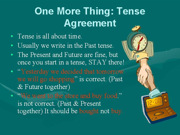 One More Thing: Tense Agreement • • • Tense is all about time. Usually