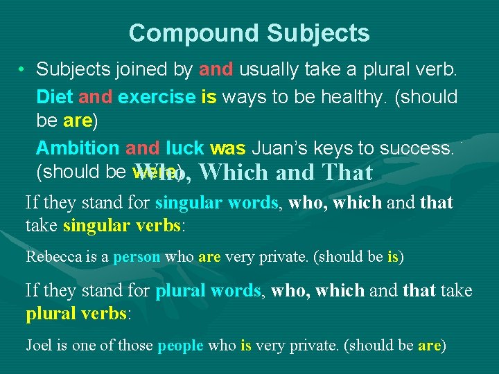 Compound Subjects • Subjects joined by and usually take a plural verb. Diet and