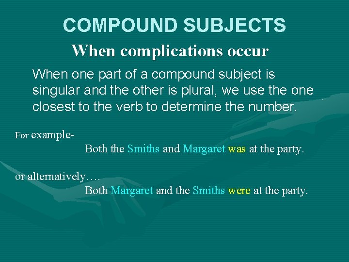 COMPOUND SUBJECTS When complications occur When one part of a compound subject is singular