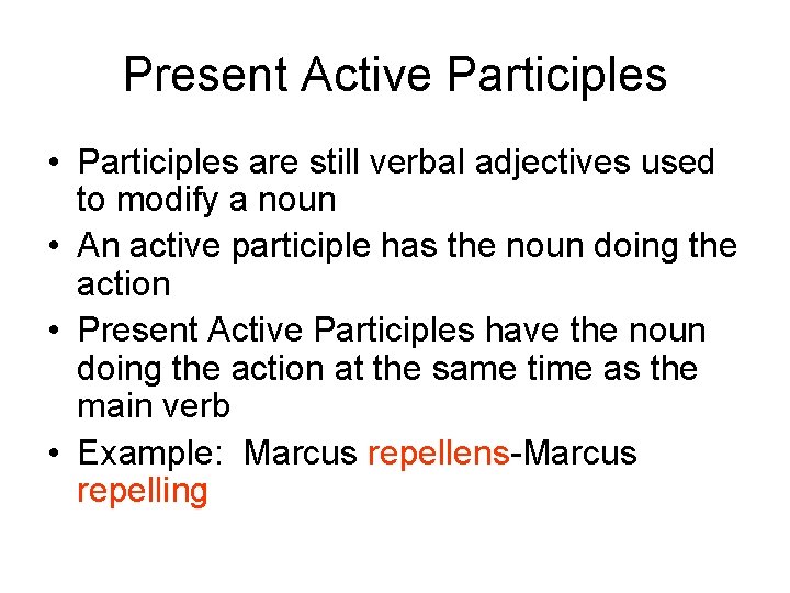 Present Active Participles • Participles are still verbal adjectives used to modify a noun