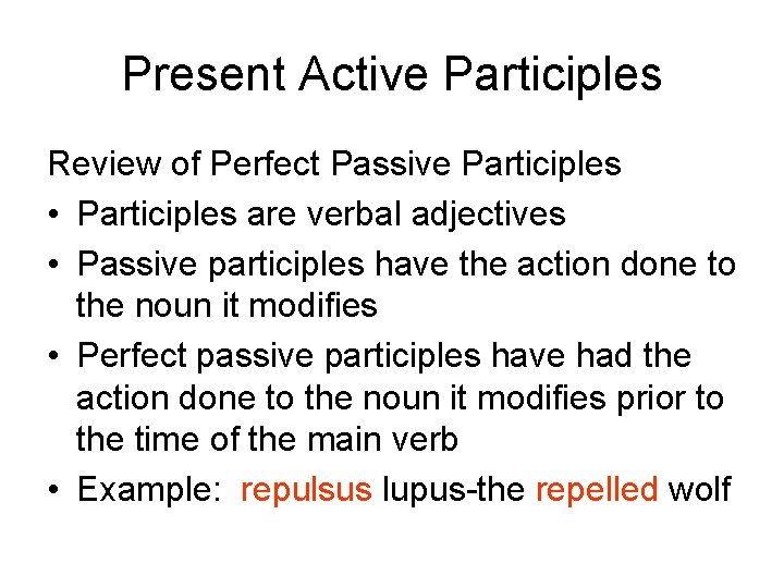 Present Active Participles Review of Perfect Passive Participles • Participles are verbal adjectives •