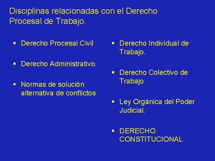 Disciplinas relacionadas con el Derecho Procesal de Trabajo. § Derecho Procesal Civil § Derecho