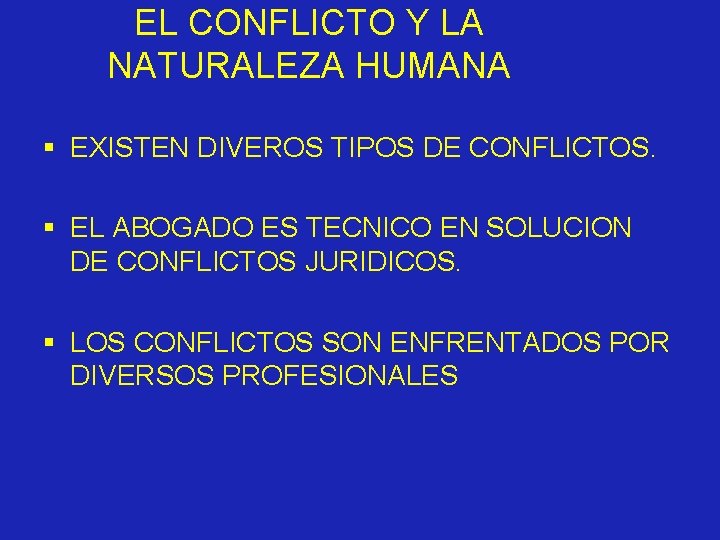 EL CONFLICTO Y LA NATURALEZA HUMANA § EXISTEN DIVEROS TIPOS DE CONFLICTOS. § EL