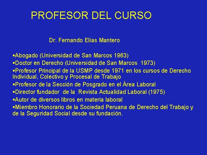 PROFESOR DEL CURSO Dr. Fernando Elías Mantero §Abogado (Universidad de San Marcos 1963) §Doctor