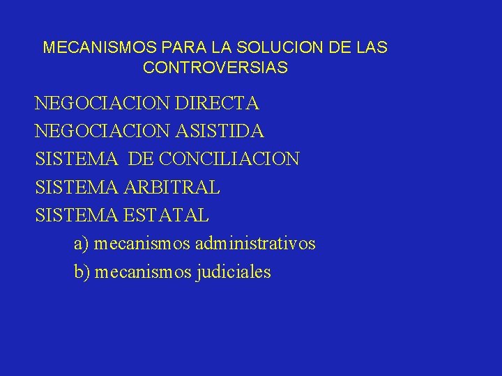 MECANISMOS PARA LA SOLUCION DE LAS CONTROVERSIAS NEGOCIACION DIRECTA NEGOCIACION ASISTIDA SISTEMA DE CONCILIACION