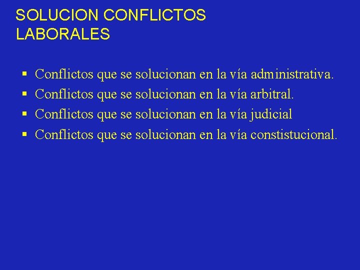 SOLUCION CONFLICTOS LABORALES § § Conflictos que se solucionan en la vía administrativa. Conflictos