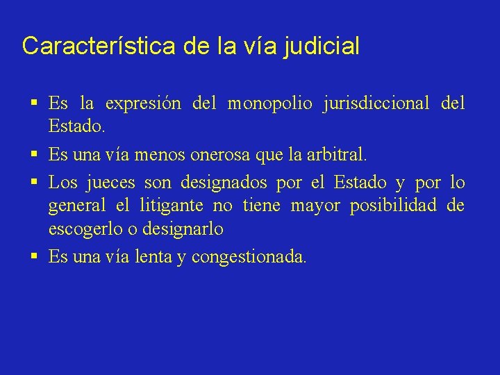 Característica de la vía judicial § Es la expresión del monopolio jurisdiccional del Estado.