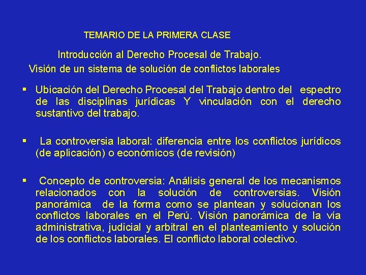 TEMARIO DE LA PRIMERA CLASE Introducción al Derecho Procesal de Trabajo. Visión de un