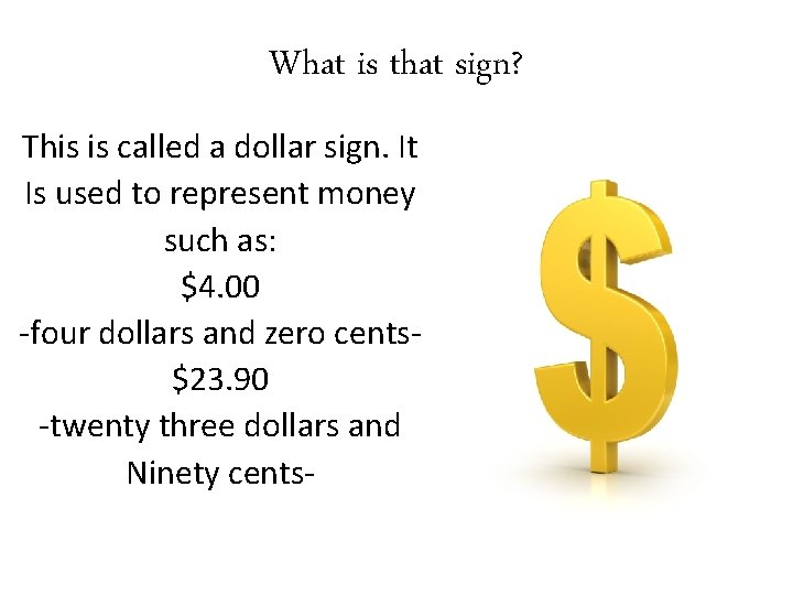 What is that sign? This is called a dollar sign. It Is used to