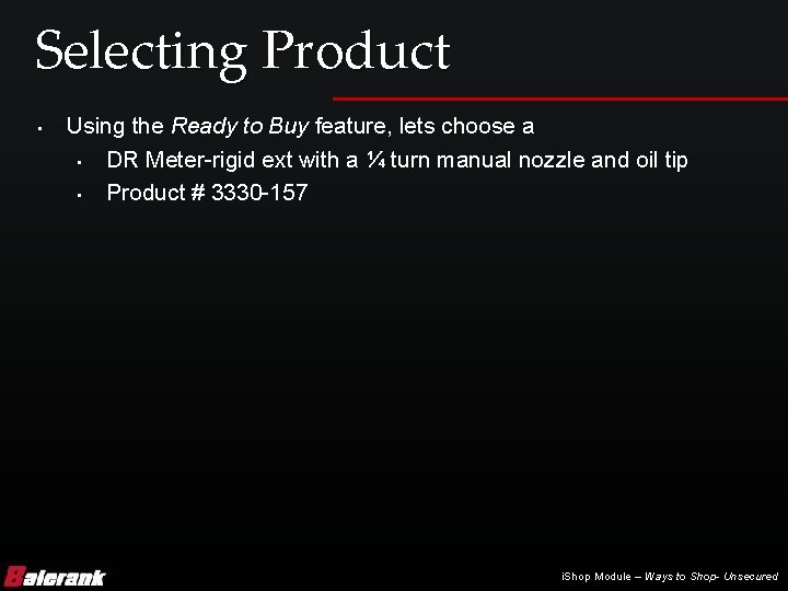 Selecting Product • Using the Ready to Buy feature, lets choose a • DR