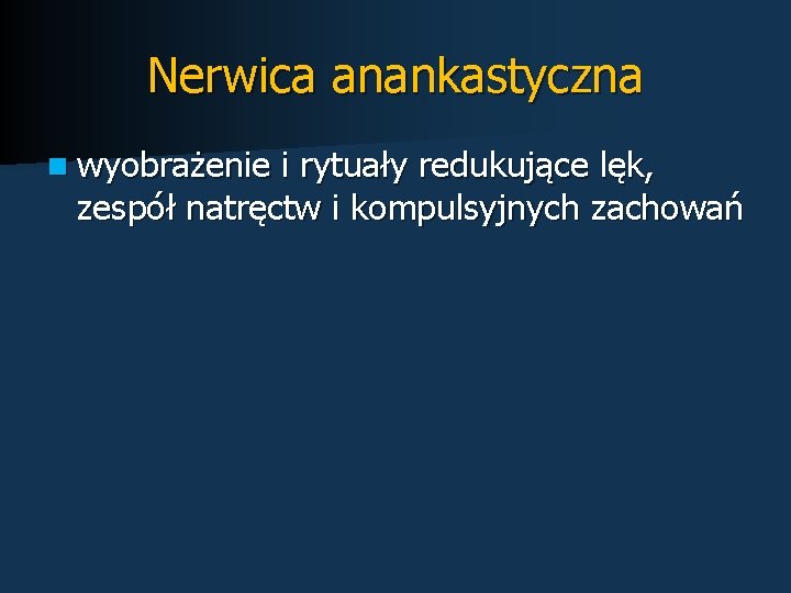 Nerwica anankastyczna n wyobrażenie i rytuały redukujące lęk, zespół natręctw i kompulsyjnych zachowań 