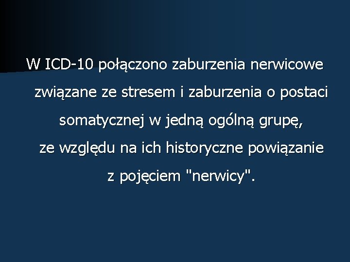 W ICD-10 połączono zaburzenia nerwicowe związane ze stresem i zaburzenia o postaci somatycznej w