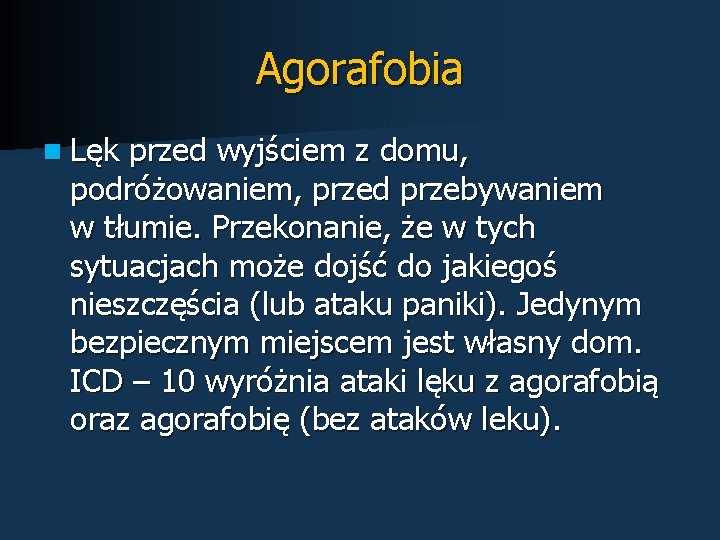 Agorafobia n Lęk przed wyjściem z domu, podróżowaniem, przed przebywaniem w tłumie. Przekonanie, że