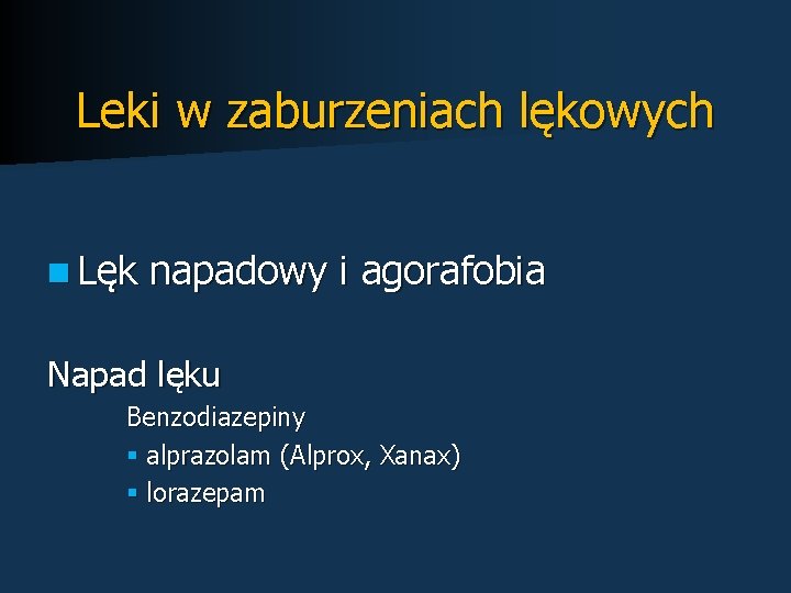 Leki w zaburzeniach lękowych n Lęk napadowy i agorafobia Napad lęku Benzodiazepiny § alprazolam
