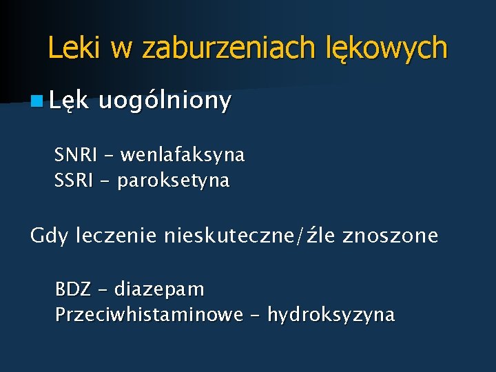 Leki w zaburzeniach lękowych n Lęk uogólniony SNRI - wenlafaksyna SSRI - paroksetyna Gdy