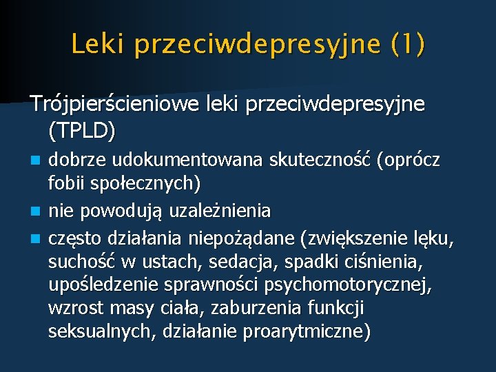 Leki przeciwdepresyjne (1) Trójpierścieniowe leki przeciwdepresyjne (TPLD) dobrze udokumentowana skuteczność (oprócz fobii społecznych) n