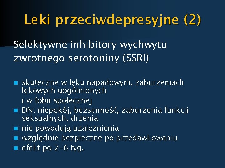 Leki przeciwdepresyjne (2) Selektywne inhibitory wychwytu zwrotnego serotoniny (SSRI) n n n skuteczne w