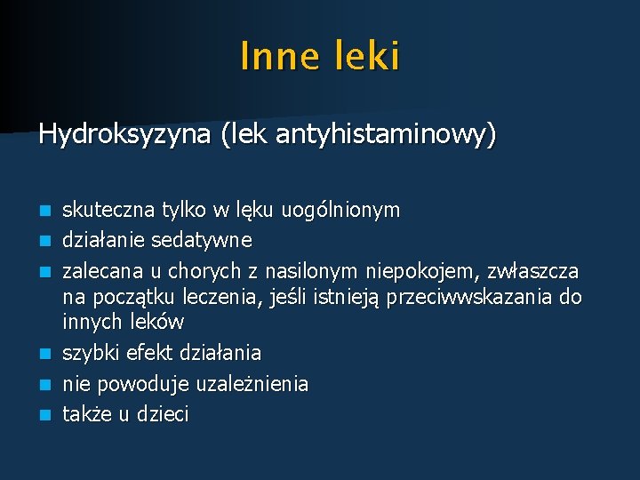 Inne leki Hydroksyzyna (lek antyhistaminowy) n n n skuteczna tylko w lęku uogólnionym działanie