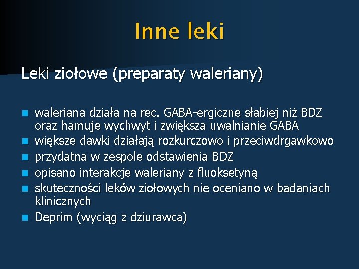 Inne leki Leki ziołowe (preparaty waleriany) n n n waleriana działa na rec. GABA-ergiczne