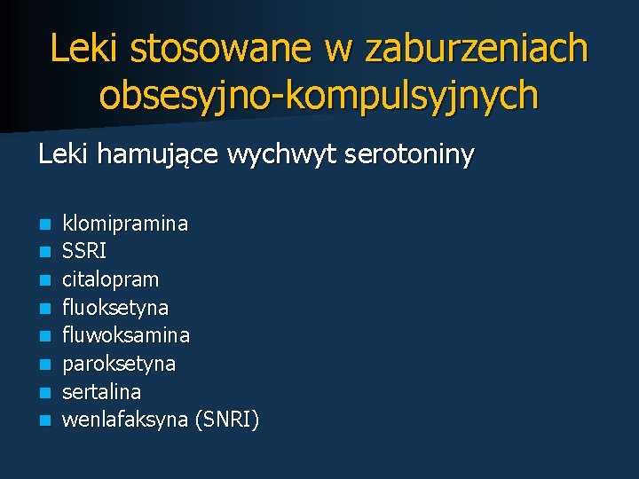 Leki stosowane w zaburzeniach obsesyjno-kompulsyjnych Leki hamujące wychwyt serotoniny n n n n klomipramina