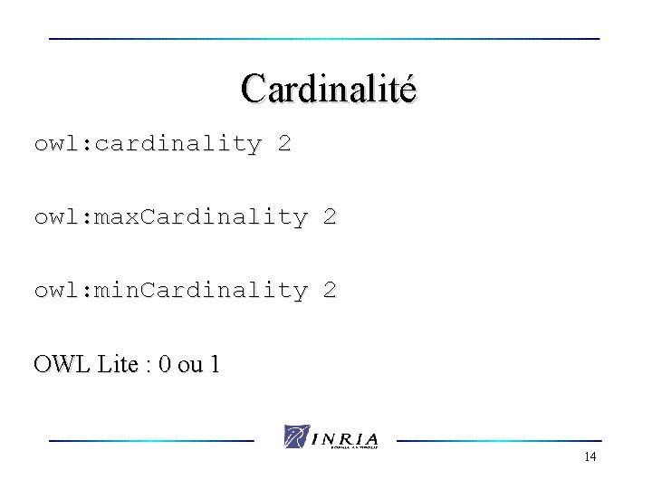 Cardinalité owl: cardinality 2 owl: max. Cardinality 2 owl: min. Cardinality 2 OWL Lite