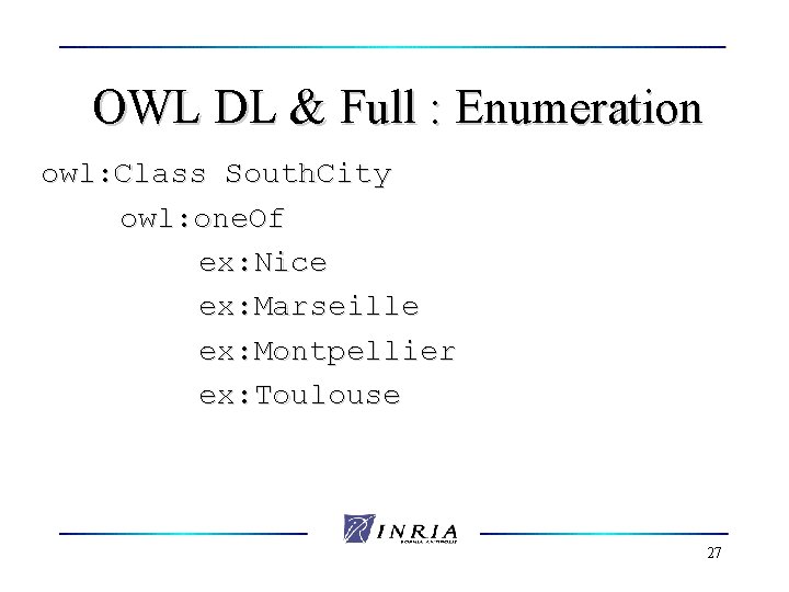 OWL DL & Full : Enumeration owl: Class South. City owl: one. Of ex: