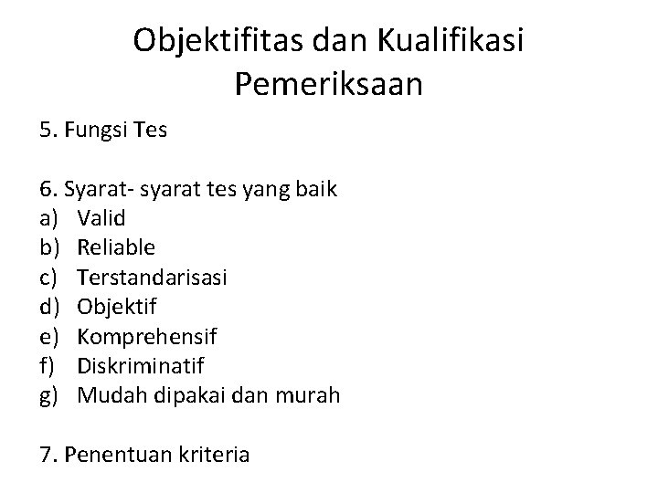 Objektifitas dan Kualifikasi Pemeriksaan 5. Fungsi Tes 6. Syarat- syarat tes yang baik a)