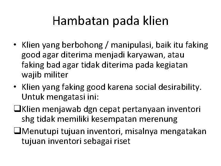 Hambatan pada klien • Klien yang berbohong / manipulasi, baik itu faking good agar