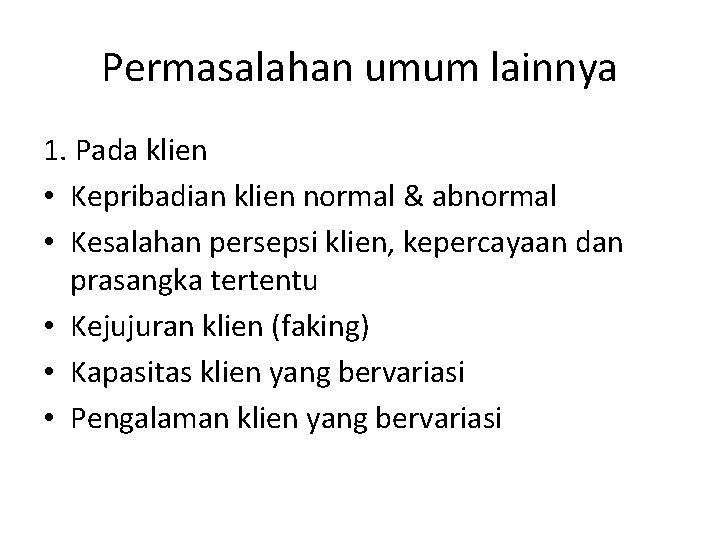 Permasalahan umum lainnya 1. Pada klien • Kepribadian klien normal & abnormal • Kesalahan