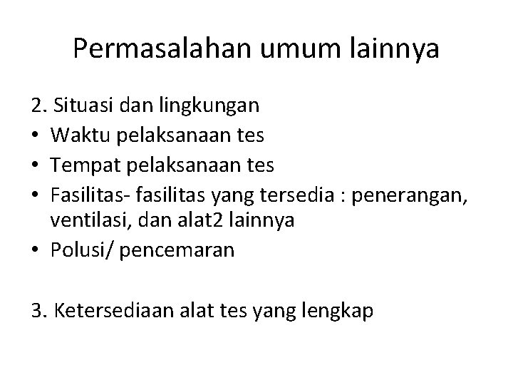 Permasalahan umum lainnya 2. Situasi dan lingkungan • Waktu pelaksanaan tes • Tempat pelaksanaan