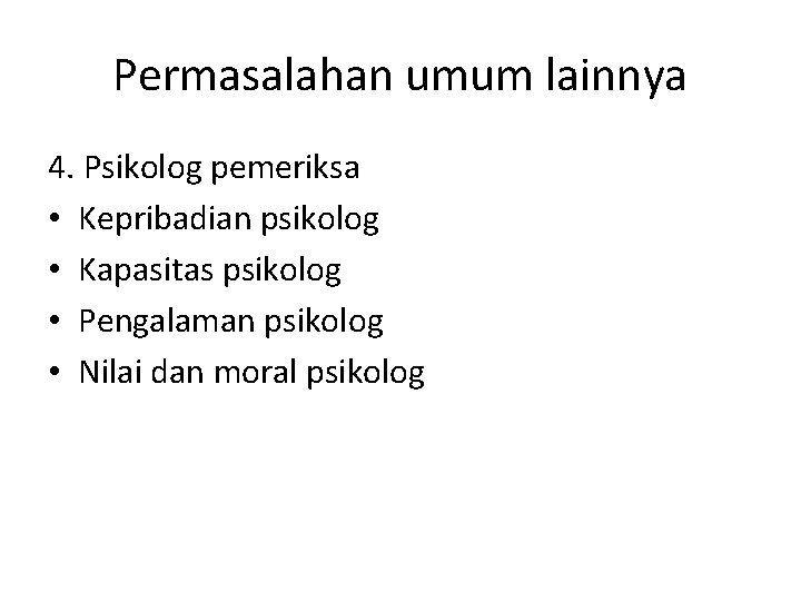 Permasalahan umum lainnya 4. Psikolog pemeriksa • Kepribadian psikolog • Kapasitas psikolog • Pengalaman