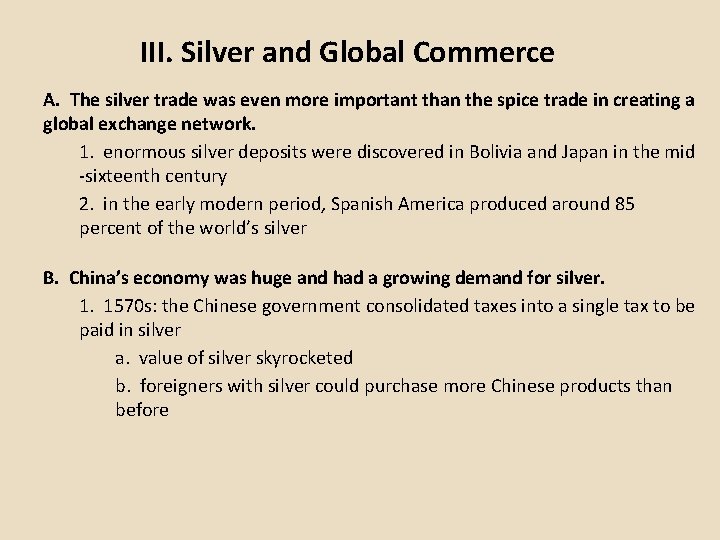 III. Silver and Global Commerce A. The silver trade was even more important than