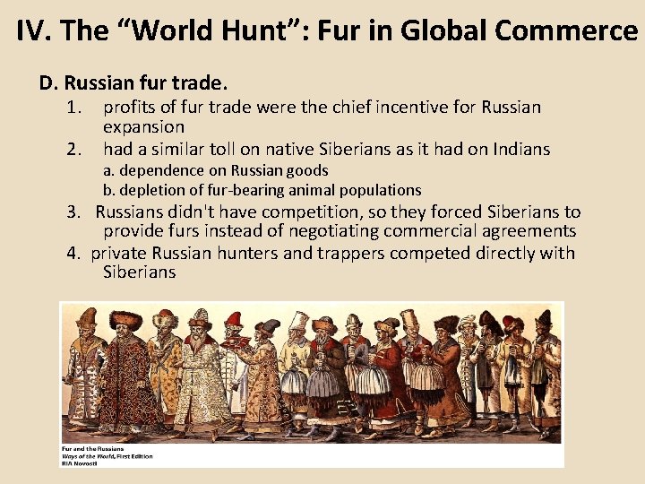 IV. The “World Hunt”: Fur in Global Commerce D. Russian fur trade. 1. 2.