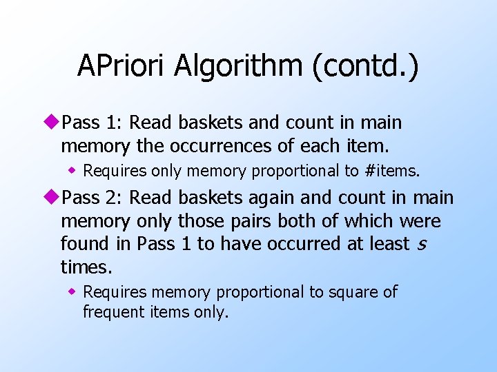 APriori Algorithm (contd. ) u. Pass 1: Read baskets and count in main memory