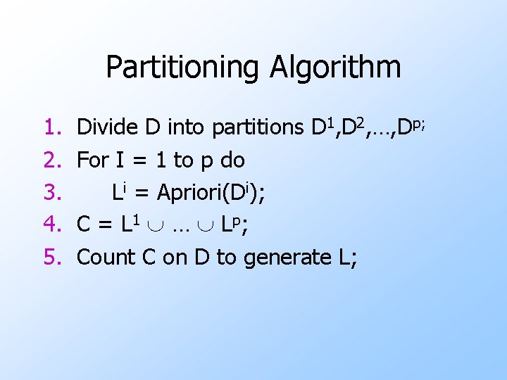 Partitioning Algorithm 1. 2. 3. 4. 5. Divide D into partitions D 1, D