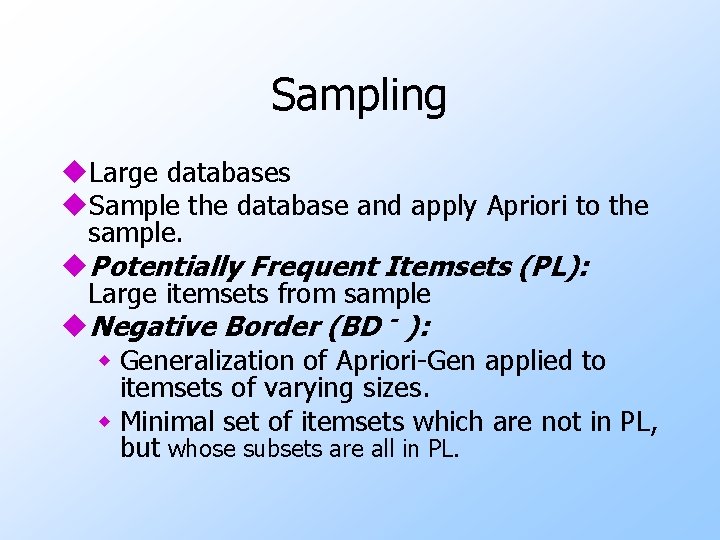 Sampling u. Large databases u. Sample the database and apply Apriori to the sample.