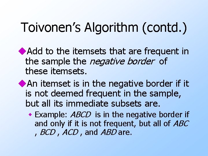 Toivonen’s Algorithm (contd. ) u. Add to the itemsets that are frequent in the